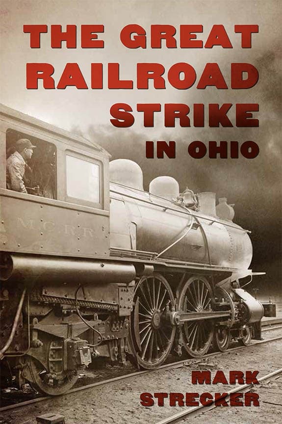 Steam, Strikes, and Stories: The Great Railroad Strike in Ohio with Mark Steckler photo 1