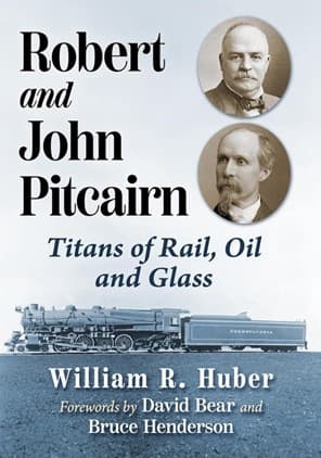 Uncovering the Legacy of the Pitcairn Brothers: Railroads, Industry, and Philanthropy in Pennsylvania