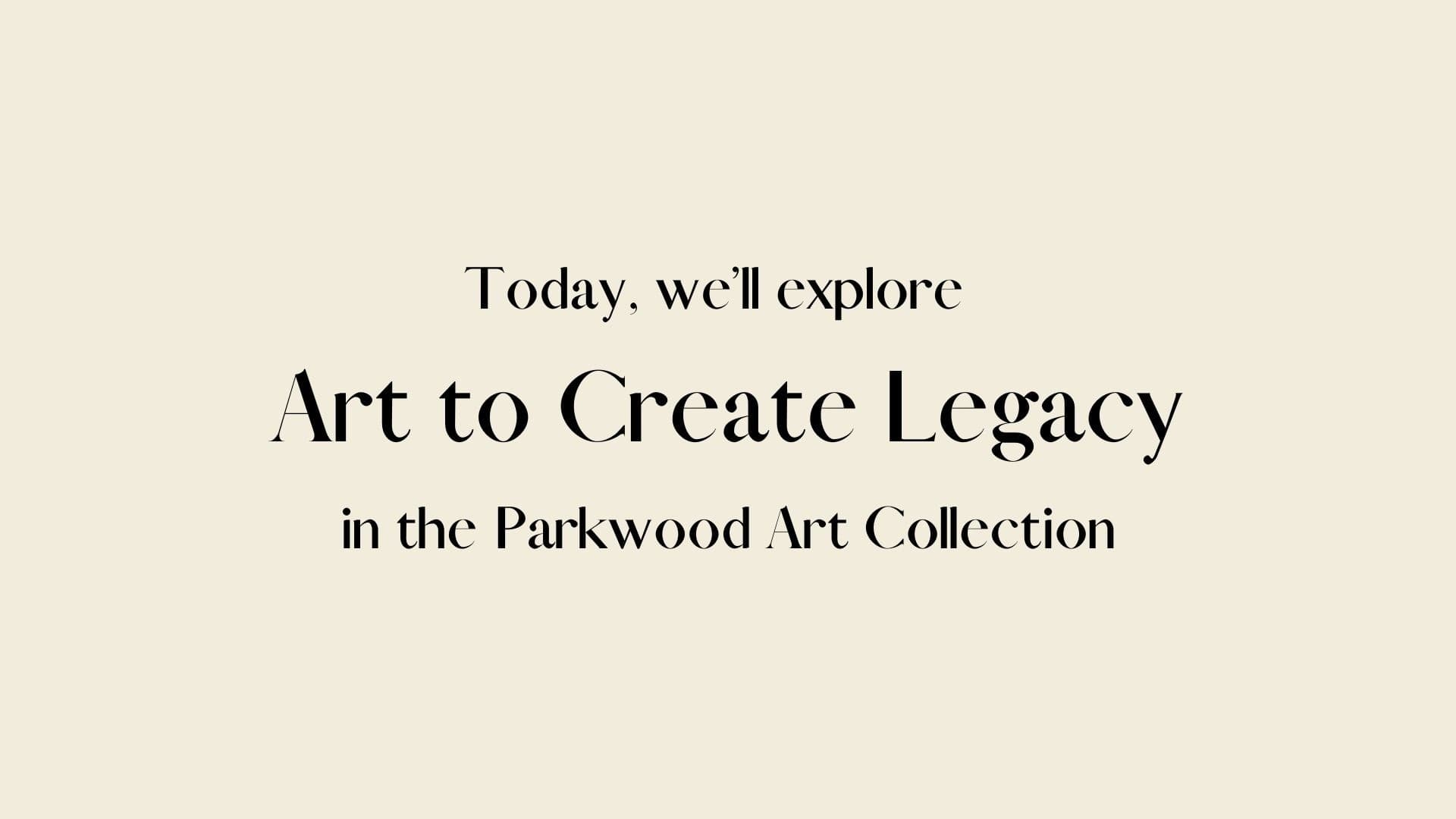 Parkwood Unframed: Explore the Parkwood Art Collection Virtually