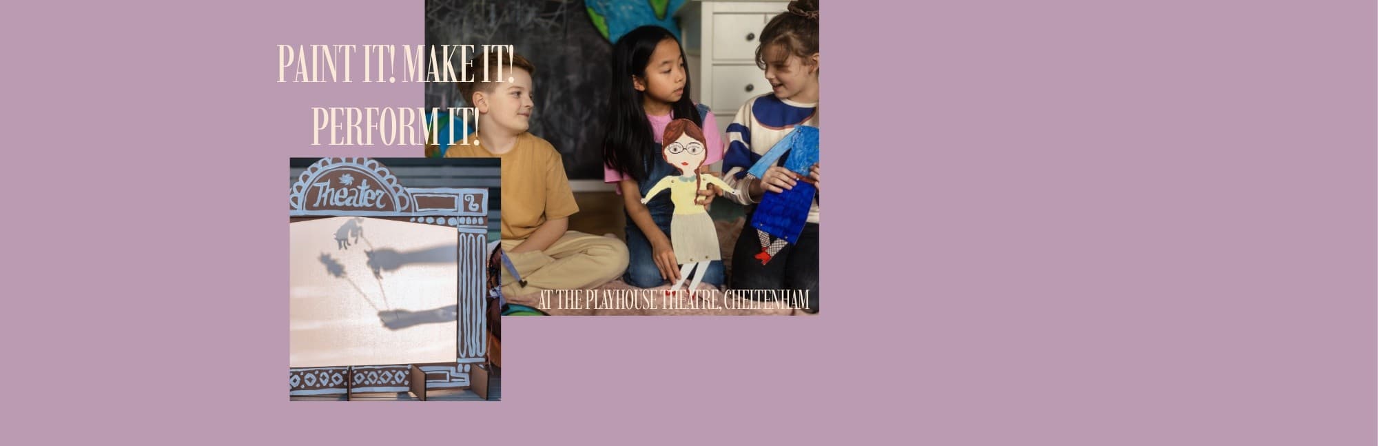Paint It! Make It! Perform It! — Puppet Theatre Day Camp at The Playhouse, Cheltenham