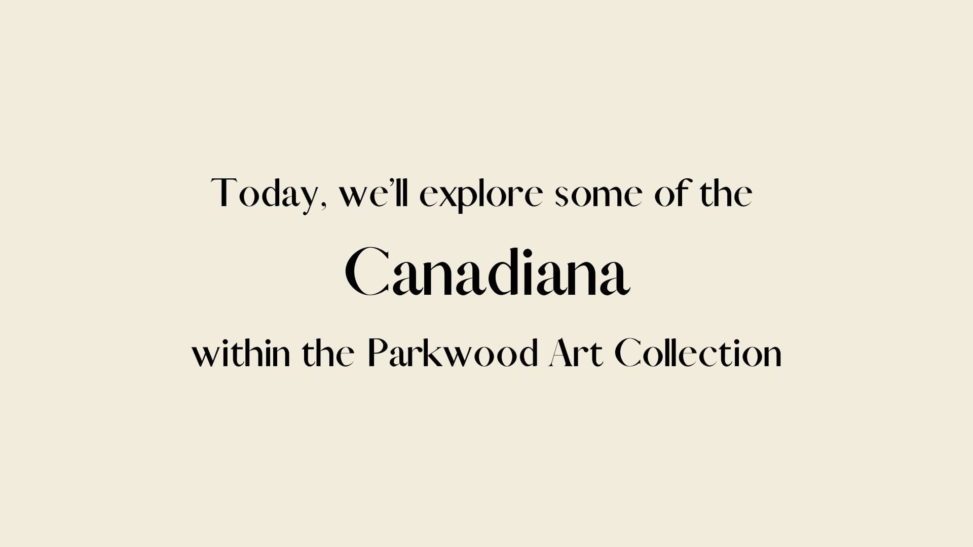 Parkwood Unframed: Virtual Deep Dive into the Parkwood Art Collection, Oshawa