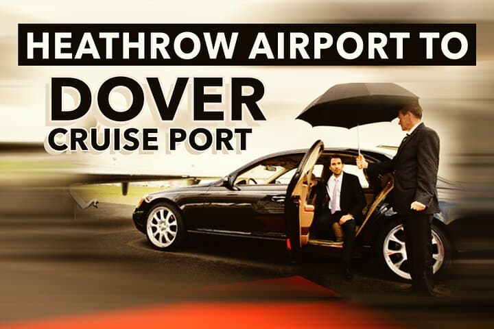 Heathrow to Dover Cruise Port Private Transfer — Direct Chauffeur Service