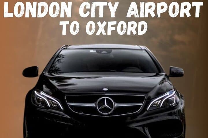Private Transfer from London City Airport to Oxford — Door-to-Door Comfort and Local Insight